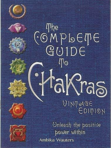 The Complete Guide to Chakras: Unleash the Positive Power Within: Vintage Edition: Unleash the Positive Power Within