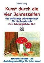 Kunst durch die vier Jahreszeiten 3./4. Jahrgangsstufe Bd.I