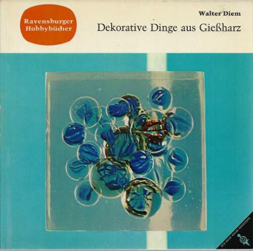 Dekorative Dinge aus Gießharz. Glasklare Sachen zum Selbermachen Dekorative Dinge aus Gießharz. Glasklare Sachen zum Selbermachen