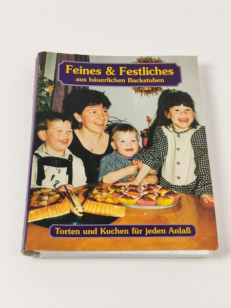 Feines und Festliches aus bäuerlichen Backstuben: Torten und Kuchen für jeden Anlaß