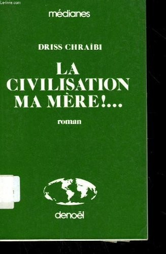 La civilisation, ma mere ! : roman