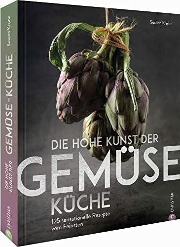 Die hohe Kunst der Gemüseküche. 125 sensationelle Rezepte vom Feinsten. Ein Gemüse Grundkochbuch für alle Liebhaber der vegetarischen Küche. Das ... ... mit edler Folienprägung und Leseband.