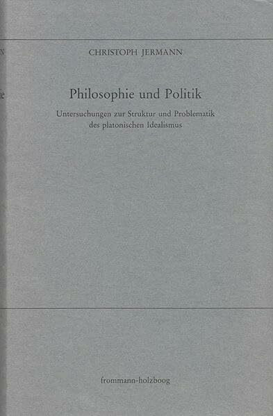 Philosophie und Politik: Untersuchungen zur Struktur und Problematik des platonischen Idealismus (Elea, Band 2)