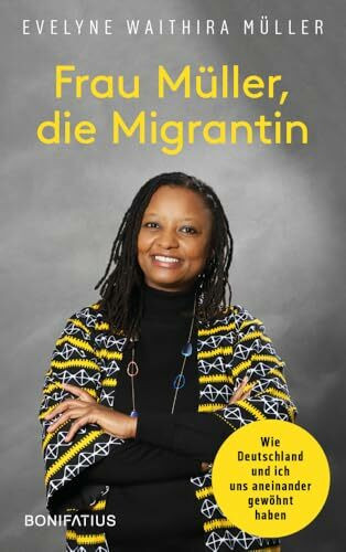 Frau Müller, die Migrantin: Wie Deutschland und ich uns aneinander gewöhnt haben. Authentisch, empathisch und voller Humor: Kulturschock mit Happy End - Integration gelingt nur im Miteinander!