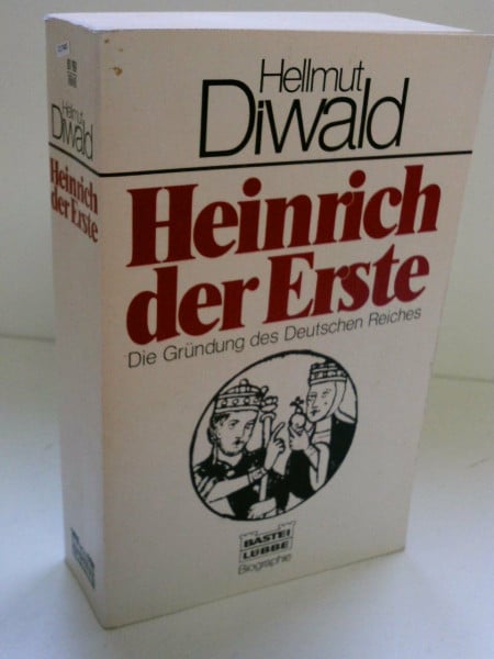 Heinrich der Erste. Die Gründung des Deutschen Reiches. (Biographien. Bastei Lübbe Taschenbücher)