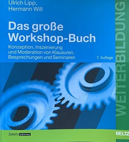 Das große Workshop-Buch. Konzeption, Inszenierung und Moderation von Klausuren, Besprechungen und Seminaren