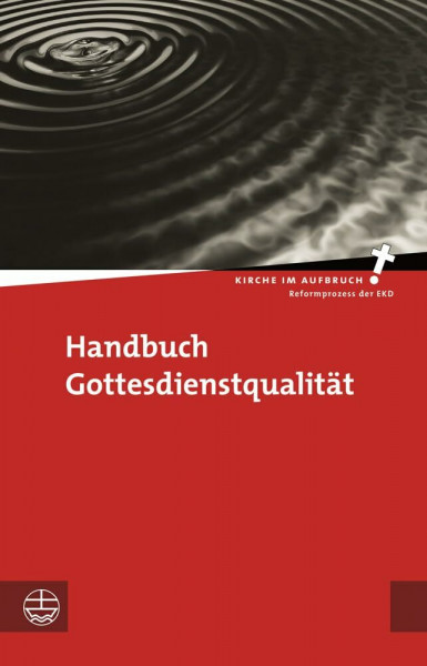 Handbuch Gottesdienstqualität (Kirche im Aufbruch (KiA), Band 22)