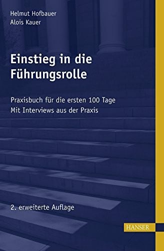 Einstieg in die Führungsrolle: Praxisbuch für die ersten 100 Tage