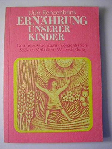 Ernährung unserer Kinder: Gesundes Wachstum, Konzentration, Soziales Verhalten, Willensbildung