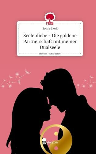 Seelenliebe - Die goldene Partnerschaft mit meiner Dualseele. Life is a Story - story.one