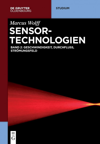 Sensor-Technologien: Band 2: Geschwindigkeit, Durchfluss, Strömungsfeld (De Gruyter Studium)