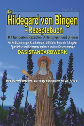 Das Hildegard von Bingen-Rezeptebuch - DAS STANDARDWERK: Mit hunderten Rezepten, Anleitungen und Bildern auf 400 Seiten