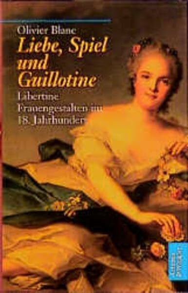 Liebe, Spiel und Guillotine: Libertine Frauengestalten im 18. Jahrhundert