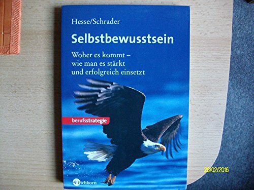 Selbstbewusstsein: Woher es kommt - wie man es stärkt und erfolgreich einsetzt