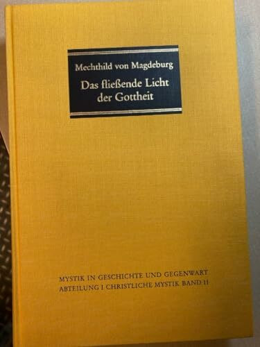 Das fließende Licht der Gottheit, Übersetzung mit Einführung und Kommentar. (Mystik in Geschichte und Gegenwart, Band 11)