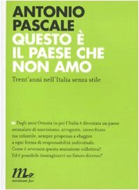 Questo è il paese che non amo. Trent'anni nell'Italia senza stile (Indi)