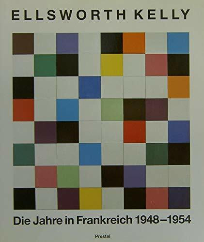 Ellsworth Kelly. Die Jahre in Frankreich 1948-1954