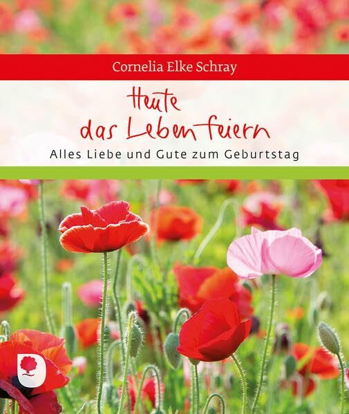 Heute das Leben feiern: Alles Liebe und Gute zum Geburtstag (Eschbacher Geschenkheft)