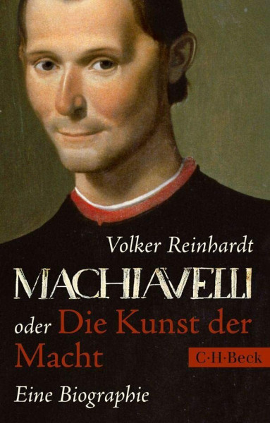 Machiavelli: oder Die Kunst der Macht: Eine Biographie (Beck Paperback)