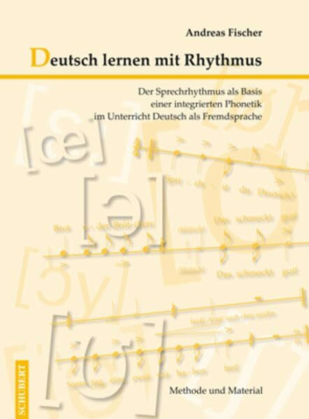 Deutsch lernen mit Rhythmus: Der Sprechrhythmus als Basis einer integrierten Phonetik im Unterricht Deutsch als Fremdsprache – Methode und Material