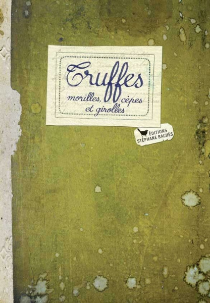 Truffes, Morilles Cepes et Girolles: morilles, cèpes et girolles