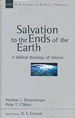 Salvation to the Ends of the Earth: A Biblical Theology of Mission (New Studies in Biblical Theology (Intervarsity Press), 11.)