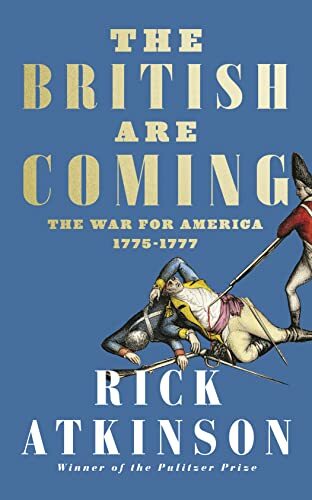 The British Are Coming: The War for America, Lexington to Princeton, 1775-1777 The British Are Coming: The War for America, Lexington to Princeton, 1775-1777