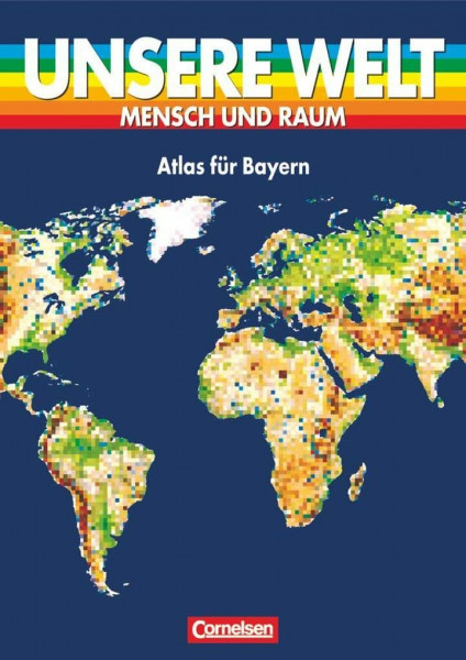Unsere Welt, Mensch und Raum, Atlas für Bayern, Große Ausgabe, neue Rechtschreibung (Unsere Welt - Mensch und Raum: Sekundarstufe I)