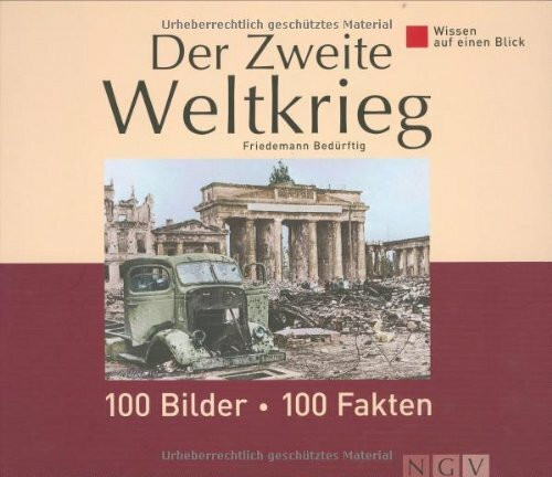 Der Zweite Weltkrieg: 100 Bilder - 100 Fakten