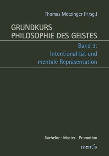 Grundkurs Philosophie des Geistes: Band 3: Internationalität und mentale Repräsentation: Band 3: Intentionalität und mentale Repräsentation. 2. Auflage