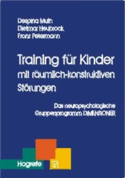 Training für Kinder mit räumlich-konstruktiven Störungen. Das neuropsychologische Gruppenprogramm DIMENSIONER (Therapeutische Praxis)