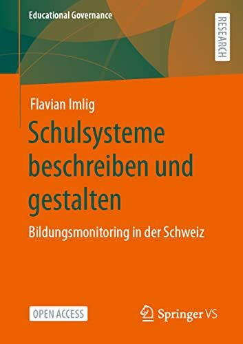 Schulsysteme beschreiben und gestalten: Bildungsmonitoring in der Schweiz (Educational Governance, Band 54)