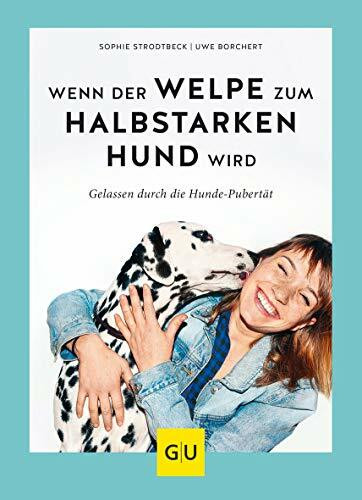 Wenn der Welpe zum halbstarken Hund wird: Gelassen durch die Hunde-Pubertät (überarbeitete und aktualisierte Neuausgabe) (GU Welpen)