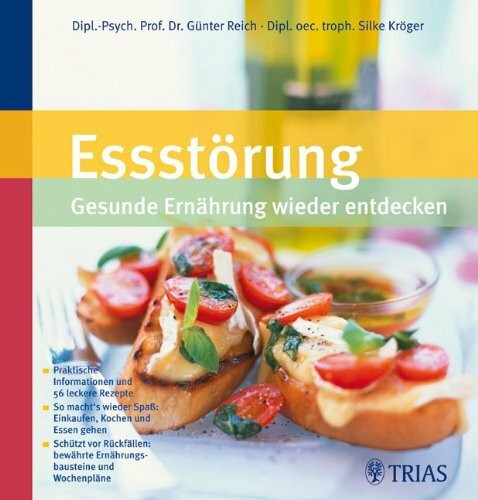 Essstörung: Gesunde Ernährung wiederentdecken: Praktische Informationen und 56 leckere Rezepte So macht's wieder Spaß