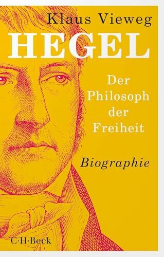 Hegel: Der Philosoph der Freiheit. Biographie (Beck Paperback)