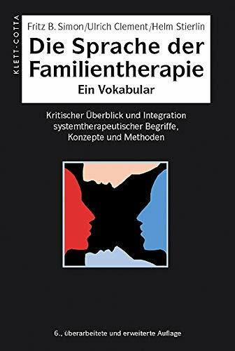Die Sprache der Familientherapie: Ein Vokabular. Kritischer Überblick und Integration systemtherapeutischer Begriffe, Konzepte und Methoden