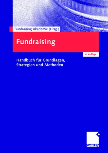 Fundraising: Handbuch für Grundlagen, Strategien und Methoden