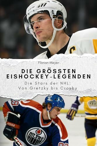 Die größten Eishockey-Legenden - Das perfekte Geschenk für Männer und Frauen zu Weihnachten und Geburtstag: Die Stars der NHL: Von Gretzky bis Crosby