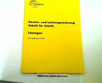 Kosten- und Leistungsrechnung Schritt für Schritt: Lösungswege Schritt für Schritt