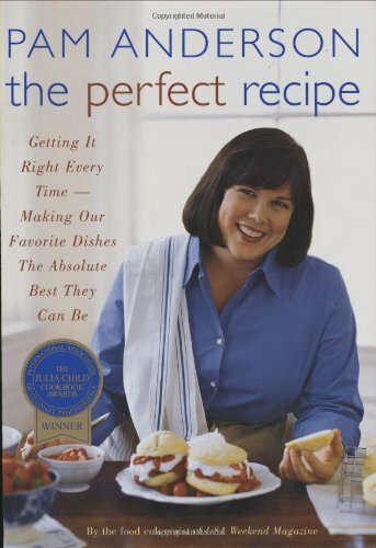 The Perfect Recipe: Getting It Right Every Time -- Making Our Favorite Dishes the Absolute Best They Can Be The Perfect Recipe: Getting It Right Every Time -- Making Our Favorite Dishes the Absolute Best They Can Be