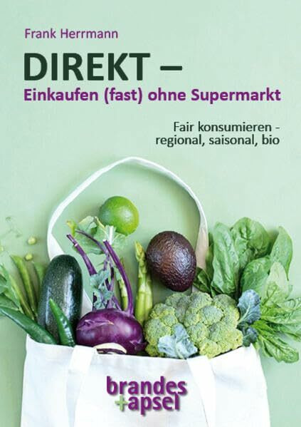 DIREKT – Einkaufen (fast) ohne Supermarkt: Fair konsumieren – regional, saisonal, bio