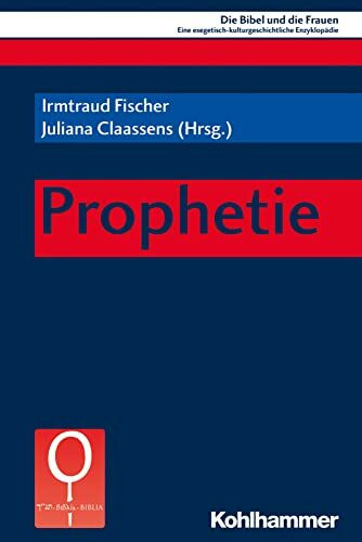 Prophetie (Die Bibel und die Frauen: Eine exegetisch-kulturgeschichtliche Enzyklopädie, 1.2, Band 1)