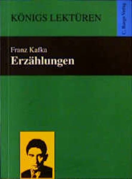 Erzählungen: Das Urteil, Die Verwandlung, Ein Landarzt, Auf der Galerie, Ein altes Blatt, Vor dem Gesetz, Eine kaiserliche Botschaft, Ein Bericht für ... Kübelreiter, Hungerkünstler (Königs Lektüren)
