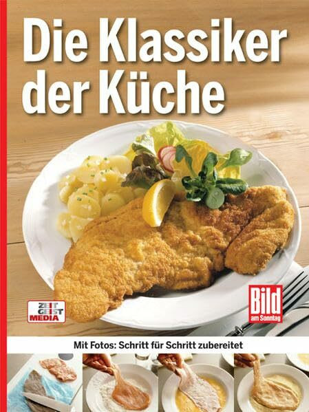 Die Klassiker der Küche: Mit Fotos: Schritt für Schritt zubereitet