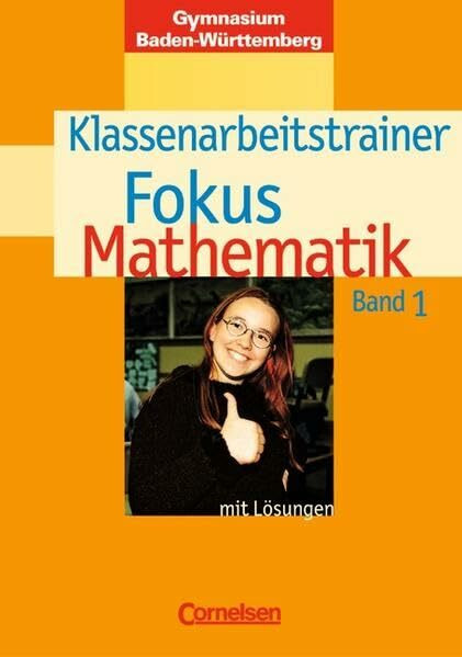 Fokus Mathematik - Gymnasium Baden-Württemberg: Band 1 - Klassenarbeitstrainer mit eingelegten Musterlösungen