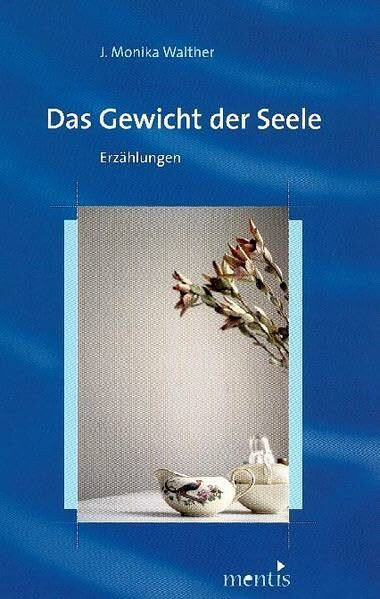 Das Gewicht der Seele: Erzählungen