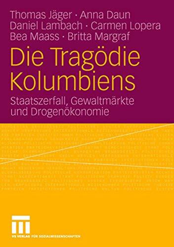 Die Tragodie Kolumbiens: Staatszerfall, Gewaltmarkte und Drogenokonomie: Staatszerfall, Gewaltmärkte und Drogenökonomie