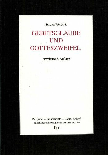 Gebetsglaube und Gotteszweifel (Religion - Geschichte - Gesellschaft / Fundamentaltheologische Studien)