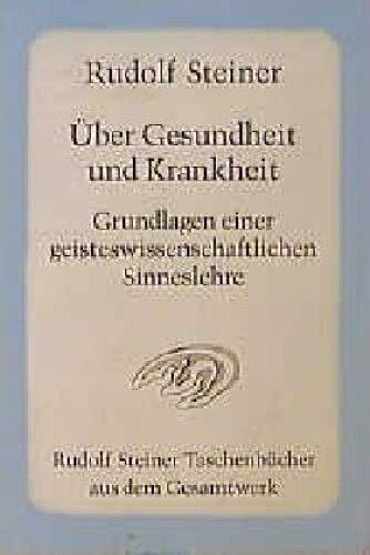 Über Gesundheit und Krankheit. Grundlagen einer geiteswissenschaftlichen Sinneslehre: Achtzehn Vorträge, Dornach 1922/1923: Grundlagen einer ... Steiner Taschenbücher aus dem Gesamtwerk)