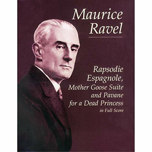 Rapsodie Espagnole, Mother Goose Suite & Pavane for a Dead Princess in Fullscore (Dover Orchestral Music Scores)